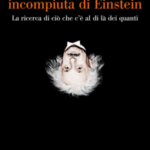 La rivoluzione incompiuta di Einstein