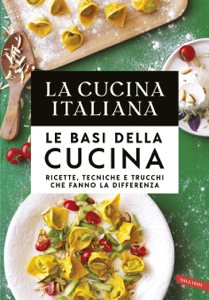 La Cucina Italiana. Le basi della cucina