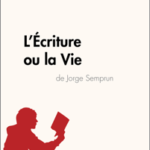 L'Écriture ou la Vie de Jorge Semprun (Analyse de l'oeuvre)