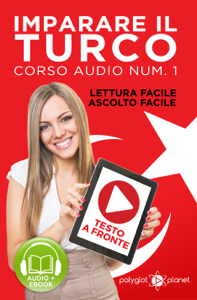 Imparare il Turco - Lettura Facile - Ascolto Facile - Testo a Fronte: Turco Corso Audio Num. 1 [Learn Turkish - Easy Reading - Easy Listening]