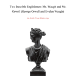 Two Irascible Englishmen: Mr. Waugh and Mr. Orwell (George Orwell and Evelyn Waugh)