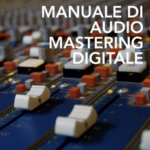 MANUALE DI AUDIO MASTERING DIGITALE