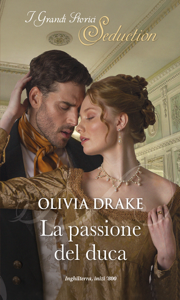 La passione del duca: I Grandi Storici Seduction (Improbabili duchesse Vol. 1)