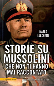 Storie su Mussolini che non ti hanno mai raccontato