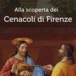 Alla scoperta dei Cenacoli di Firenze