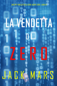 La Vendetta di Zero (Uno spy thriller della serie Agente Zero—Libro #10)