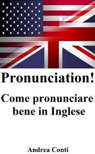 Pronounciation! Come pronunciare bene in Inglese