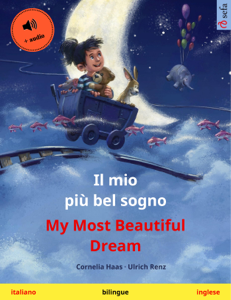 Il mio più bel sogno – My Most Beautiful Dream. Libro per bambini in due lingue (italiano – inglese), +audio