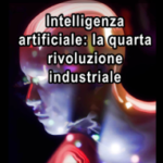 Intelligenza artificiale: la quarta rivoluzione industriale