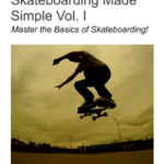 Skateboarding Made Simple Vol. I