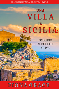 Una Villa in Sicilia: Omicidio all’olio di oliva (Un giallo con cani e gatti – Libro 1)