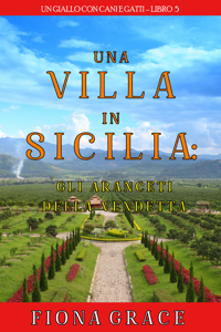 Una Villa in Sicilia: Gli Aranceti della Vendetta (Un giallo con cani e gatti—Libro 5)