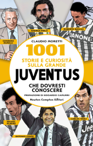 1001 storie e curiosità sulla grande Juventus che dovresti conoscere