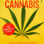 Coltivare Cannabis: La guida completa per Coltivare Marijuana Indoor e Outdoor (per principianti e non).
