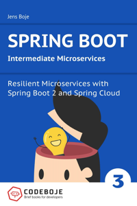 Spring Boot Intermediate Microservices: Resilient Microservices with Spring Boot 2 and Spring Cloud