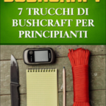 Bushcraft: 7 Trucchi di Bushcraft per Principianti