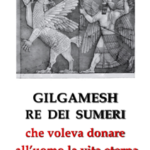 Gilgamesh Re di Sumeri che voleva donare all'uomo la vita eterna
