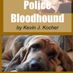 How to Train a Police Bloodhound and Scent Discriminating Patrol Dog - Second Edition