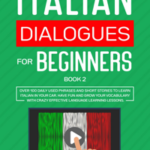 Italian Dialogues for Beginners Book 2: Over 100 Daily Used Phrases & Short Stories to Learn Italian in Your Car. Have Fun and Grow Your Vocabulary with Crazy Effective Language Learning Lessons