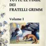 Tutte le fiabe dei Fratelli Grimm: Volume 1