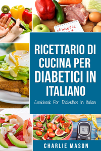 Ricettario Di Cucina Per Diabetici In Italiano/ Cookbook For Diabetics In Italian