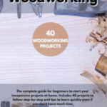 WOODWORKING:  The Complete Guide for Beginners to Start Your Inexpensive Projects at Home