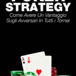 Poker Strategy: come avere un vantaggio sugli avversari in tutti i tornei