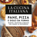 La Cucina Italiana. Pane, pizza e dolci da forno