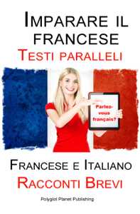 Imparare il francese - Testo parallelo - Racconti Brevi (Francese  Italiano)