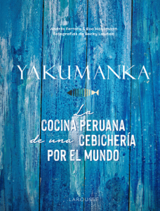 YAKUMANKA. La cocina peruana de una cebichería por el mundo