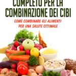 Il Libro completo per la combinazione dei Cibi - Come combinare gli alimenti per una salute ottimale