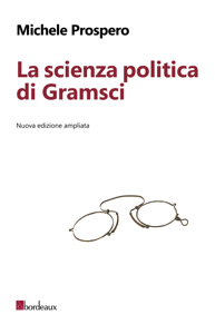 La scienza politica di Gramsci. Nuova edizione ampliata
