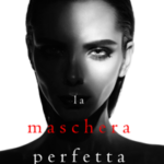 La Maschera Perfetta (Un emozionante thriller psicologico di Jessie Hunt—Libro Ventiquattro)