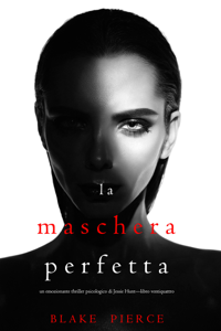 La Maschera Perfetta (Un emozionante thriller psicologico di Jessie Hunt—Libro Ventiquattro)