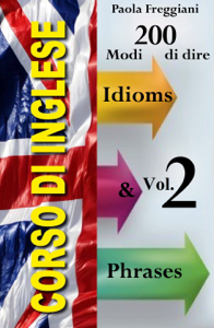 Corso di Inglese: 200 Modi di dire - Idioms & Phrases (Vol. 2)