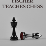 Bobby Fischer Teaches Chess: The Worthy Chess Books Of All Time