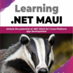 Learning .NET MAUI: Unlock the Potential of .NET MAUI for Cross-Platform App Development